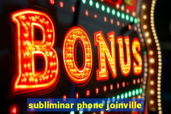 subliminar phone joinville